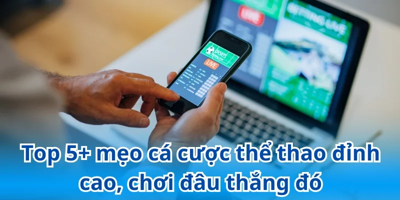 Bí quyết quản lý vốn trong mẹo cá cược thể thao